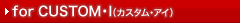 for CUSTOM�EI�i�J�X�^���E�A�C�j