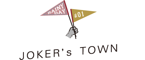 RAINY DAY No.01 JOKER’s TOWN