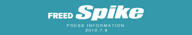 FREED SPIKE PRESS INFORMATION 2010.7.8