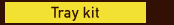 Tray kit