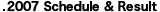 2007 Schedule & Result