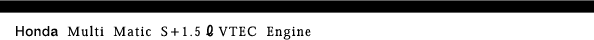 Honda Multi Matic S{1.5L VTEC Engine