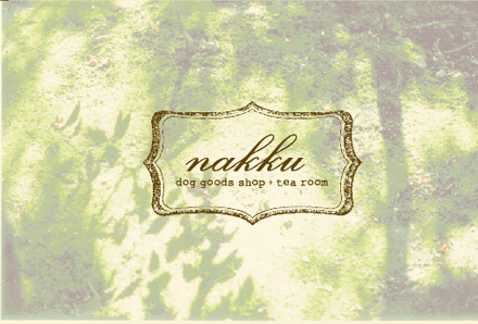 dog goods shop＋tea room nakkuに遊びに来てください！