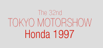 The 32nd TOKYO MOTORSHOW Honda 1997
