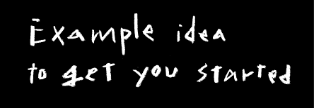Example ideas to get you started